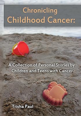 Chronicling Childhood Cancer: A Collection of Personal Stories by Children and Teens with Cancer