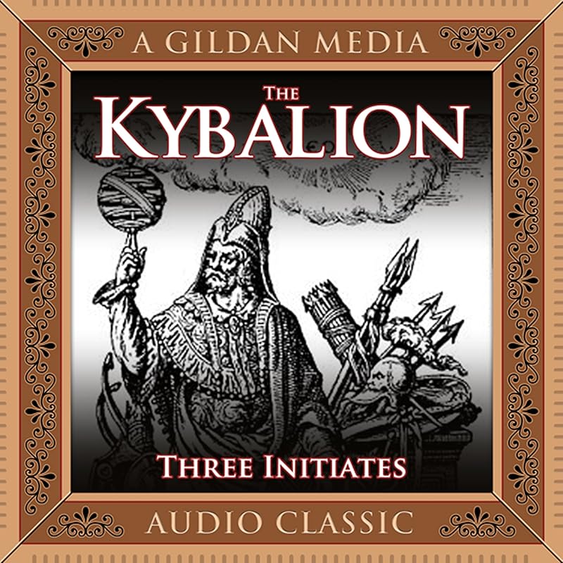 The Kybalion: A Study of Hermetic Philosophy of Ancient Egypt and Greece by The Three Intiates