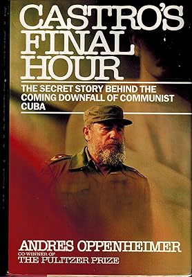 Castro's Final Hour: The Secret Story Behind the Coming Downfall of Communist Cuba