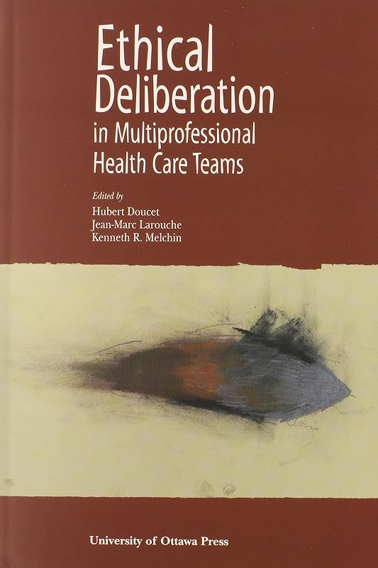 Ethical Deliberation in Multiprofessional Health Care Teams (NONE) by Hubert Doucet