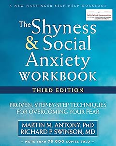 The Shyness and Social Anxiety Workbook: Proven, Step-by-Step Techniques for Overcoming Your Fear (A New Harbinger Self-Help Workbook) by Martin M. Antony