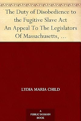 The Duty of Disobedience to the Fugitive Slave Act An Appeal To The Legislators Of Massachusetts, Anti-Slavery Tracts No. 9
