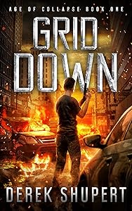 Grid Down: A Post-Apocalyptic EMP Survival Thriller (Age of Collapse Book 1) by Derek Shupert