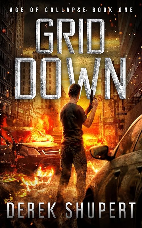 Grid Down: A Post-Apocalyptic EMP Survival Thriller (Age of Collapse Book 1) by Derek Shupert