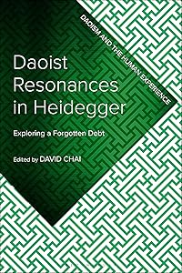 Daoist Resonances in Heidegger: Exploring a Forgotten Debt (Daoism and the Human Experience)