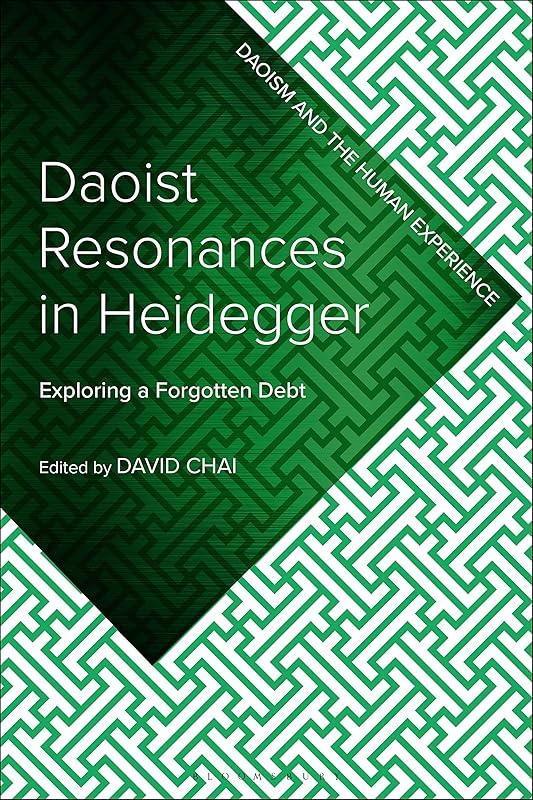 Daoist Resonances in Heidegger: Exploring a Forgotten Debt (Daoism and the Human Experience) by David Chai