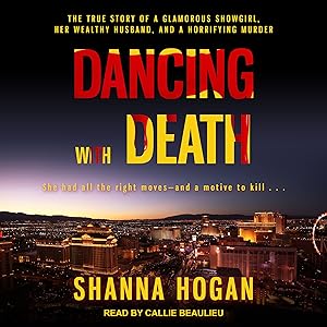 Dancing with Death: The True Story of a Glamorous Showgirl, Her Wealthy Husband, and a Horrifying Murder by Shanna Hogan
