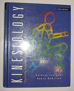 Kinesiology: Scientific Basis of Human Motion by Kathryn Luttgens