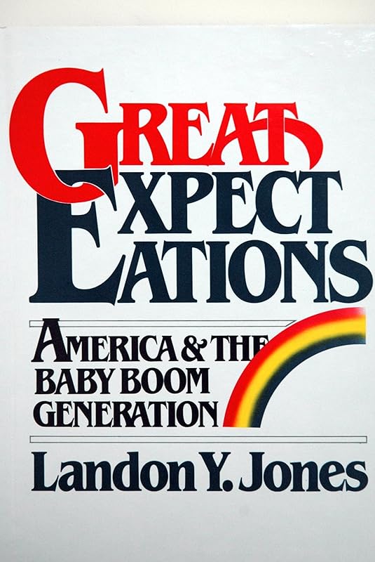 Great Expectations: America and the Baby Boom Generation by Landon Y. Jones