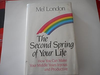 The Second Spring of Your Life: How You Can Make Your Middle Years Joyous and Productive