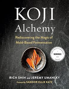 Koji Alchemy: Rediscovering the Magic of Mold-Based Fermentation (Soy Sauce, Miso, Sake, Mirin, Amazake, Charcuterie) by Jeremy Umansky
