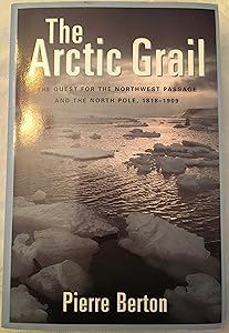 The Arctic Grail: The Quest for the Northwest Passage and The North Pole, 1818-1909