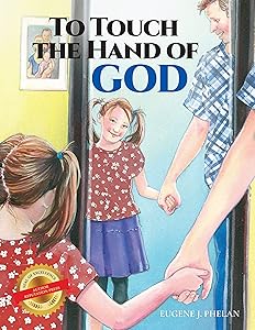 To Touch the Hand of God by Eugene J. Phelan