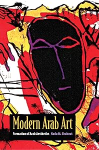 Modern Arab Art: Formation of Arab Aesthetics by Nada M. Shabout