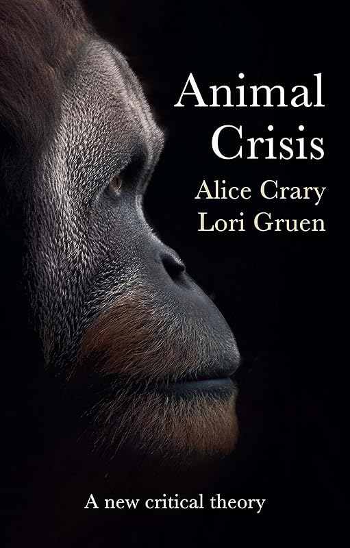 Animal Crisis: A New Critical Theory by Alice Crary
