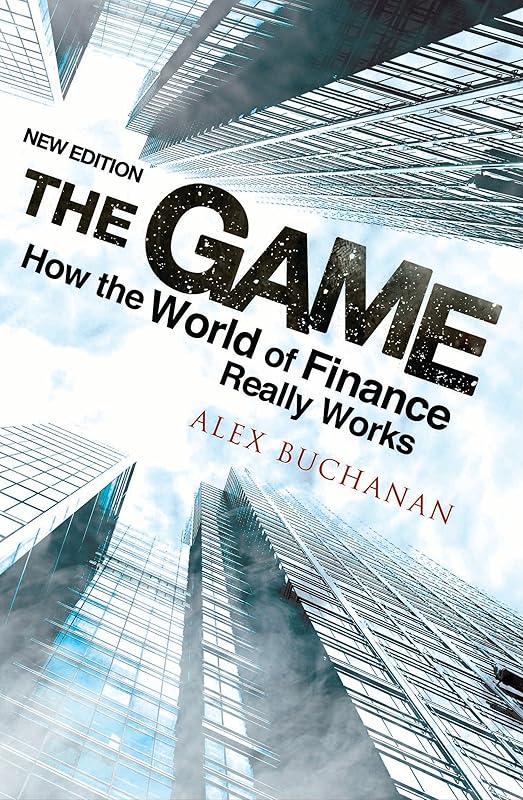 The Game: How the World of Finance Really Works by Alex Buchanan