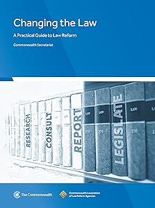 Changing the Law: A Practical Guide to Law Reform by Commonwealth Secretariat