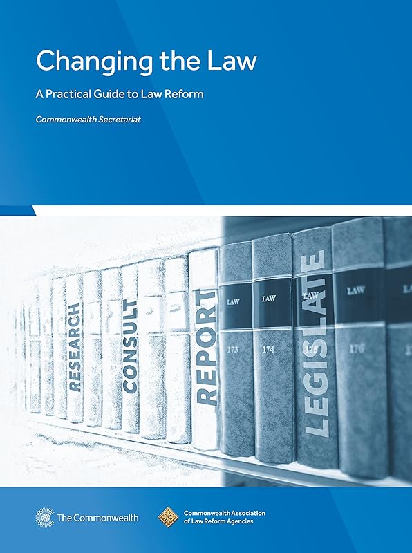 Changing the Law: A Practical Guide to Law Reform by Commonwealth Secretariat