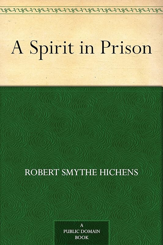 A Spirit in Prison by Robert Hichens