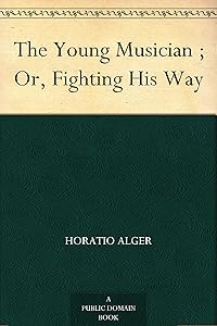 The Young Musician ; Or, Fighting His Way
