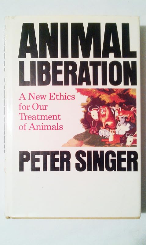 Animal liberation: A new ethics for our treatment of animals (A New York review book) by Peter Singer