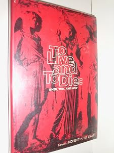To Live and To Die: When, Why, and How by Various Contributors