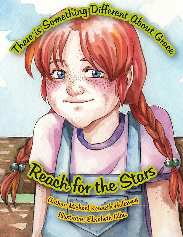 There is Something Different About Grace: Reach for the Stars by Michael Kenneth Holloway