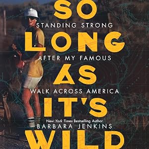So Long as It's Wild: Standing Strong After My Famous Walk Across America by Barbara Jenkins
