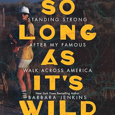 So Long as It's Wild: Standing Strong After My Famous Walk Across America