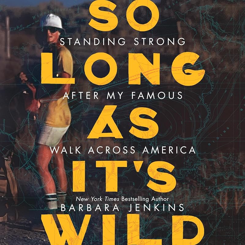 So Long as It's Wild: Standing Strong After My Famous Walk Across America by Barbara Jenkins