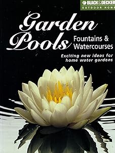 Garden Pools, Fountains and Watercourses (Black & Decker Outdoor Home) by The Editors of Creative Publishing international