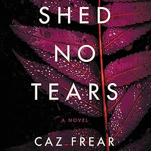 Shed No Tears: A Novel by Caz Frear