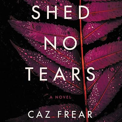 Shed No Tears: A Novel