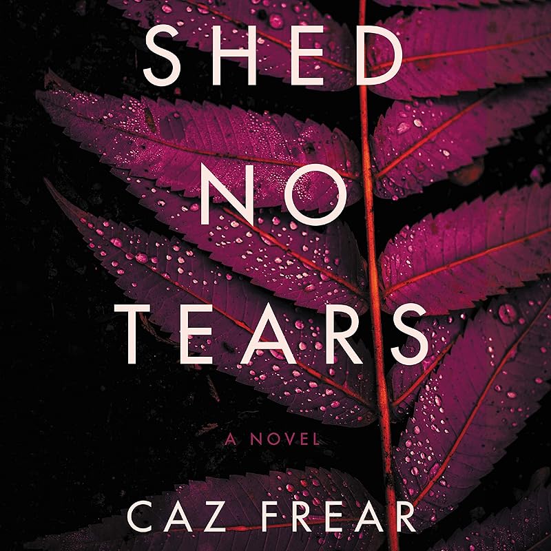 Shed No Tears: A Novel by Caz Frear