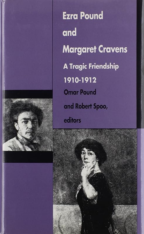 Ezra Pound and Margaret Cravens: A Tragic Friendship, 1910–1912 by Omar Pound