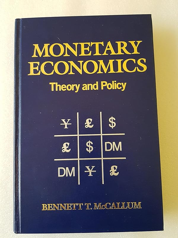Monetary Economics: Theory and Policy by Bennett T. McCallum