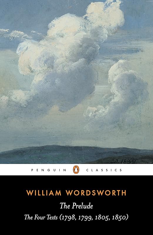The Prelude: The Four Texts (1798, 1799, 1805, 1850) (Penguin Classics) by William Wordsworth