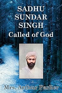 Sadhu Sundar Singh, Called of God by Mrs Arthur Parker
