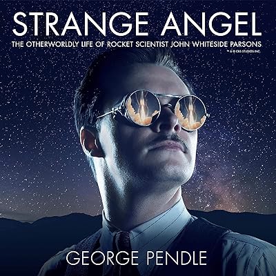Strange Angel: The Otherworldly Life of Rocket Scientist John Whiteside Parsons