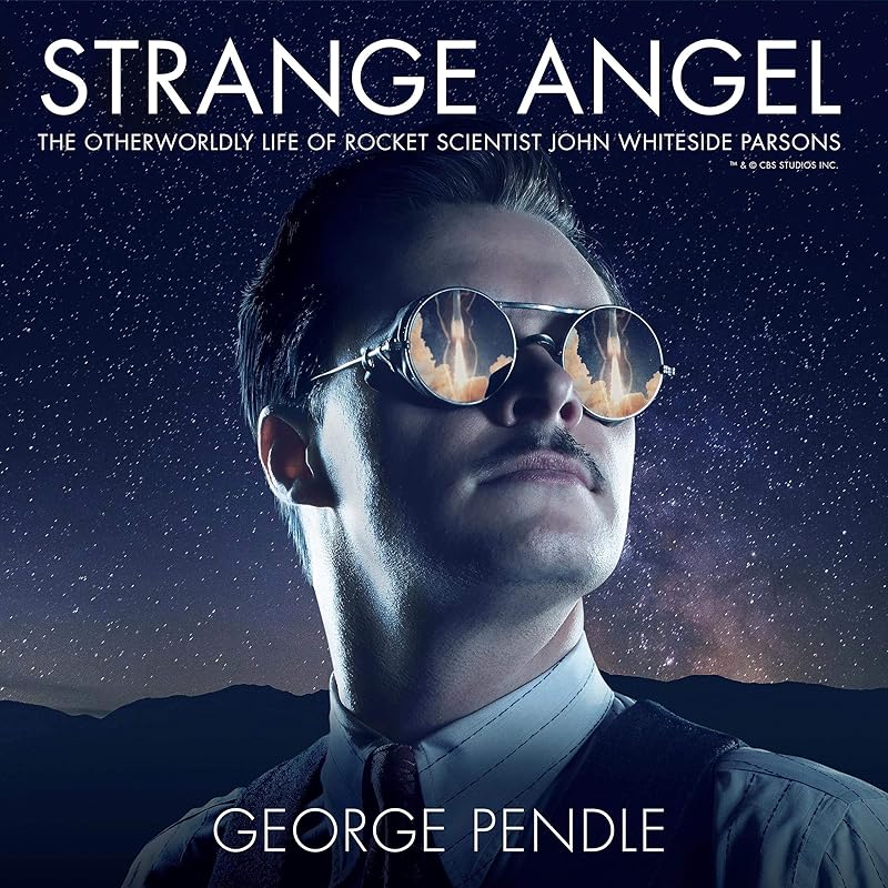 Strange Angel: The Otherworldly Life of Rocket Scientist John Whiteside Parsons by George Pendle