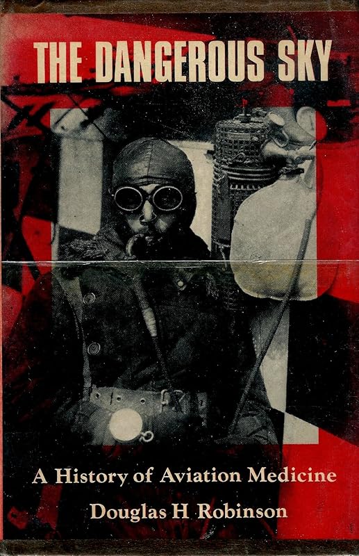 Dangerous Sky: History of Aviation Medicine by Douglas Robinson