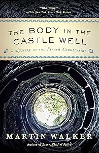 The Body in the Castle Well: A Mystery of the French Countryside (Bruno Chief of Police Book 12)