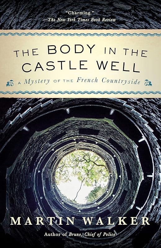 The Body in the Castle Well: A Mystery of the French Countryside (Bruno Chief of Police Book 12) by Martin Walker