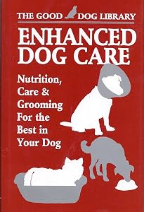 Enhanced Dog Care: Nutrition, Care & Grooming for the Best in Your Dog (The Good Dog Library) by Diane L. Muhlfeld