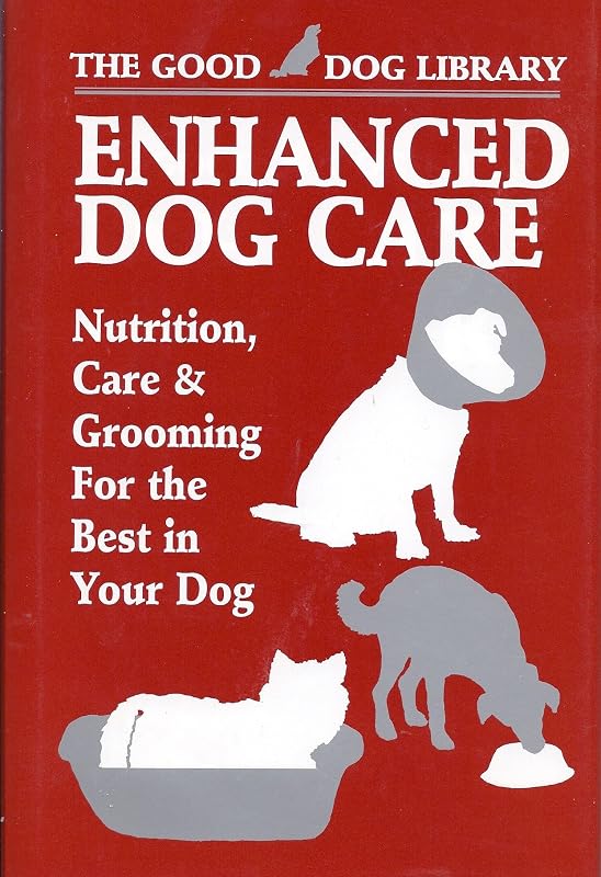 Enhanced Dog Care: Nutrition, Care & Grooming for the Best in Your Dog (The Good Dog Library) by Diane L. Muhlfeld