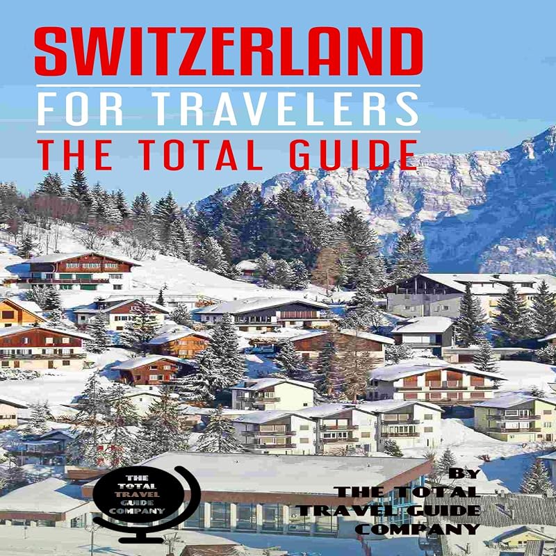 Switzerland for Travelers. The Total Guide: The Comprehensive Traveling Guide for All Your Traveling Needs. By the Total Travel Guide Company by The Total Travel Guide Company