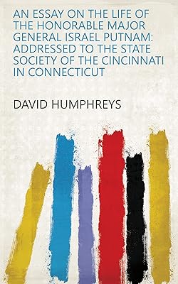 An essay on the life of the honorable Major General Israel Putnam: addressed to the State Society of the Cincinnati in Connecticut