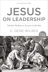 Jesus on Leadership: Timeless Wisdom on Servant Leadership by C. Gene Wilkes