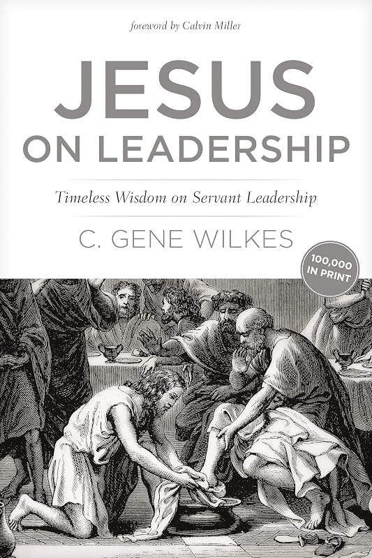 Jesus on Leadership: Timeless Wisdom on Servant Leadership by C. Gene Wilkes