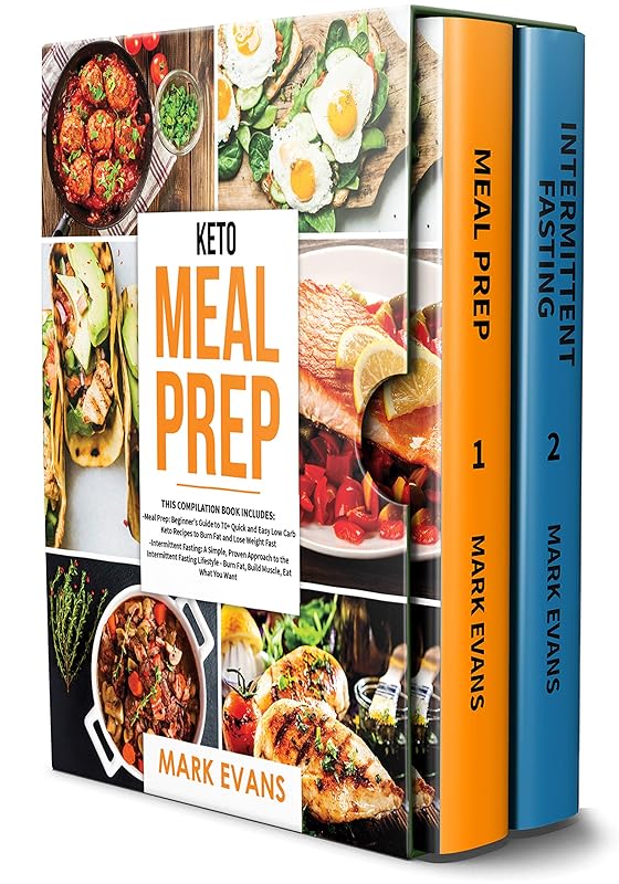 Keto Meal Prep: 2 Books in 1 - 70+ Quick and Easy Low Carb Keto Recipes to Burn Fat and Lose Weight & Simple, Proven Intermittent Fasting Guide for Beginners by Mark Evans